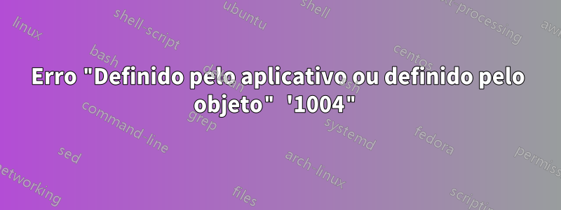 Erro "Definido pelo aplicativo ou definido pelo objeto" '1004"