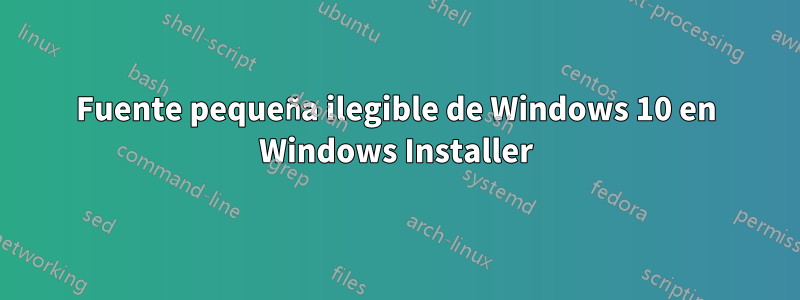 Fuente pequeña ilegible de Windows 10 en Windows Installer