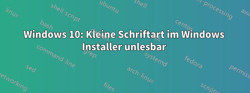 Windows 10: Kleine Schriftart im Windows Installer unlesbar