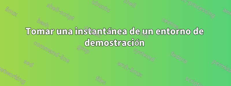 Tomar una instantánea de un entorno de demostración