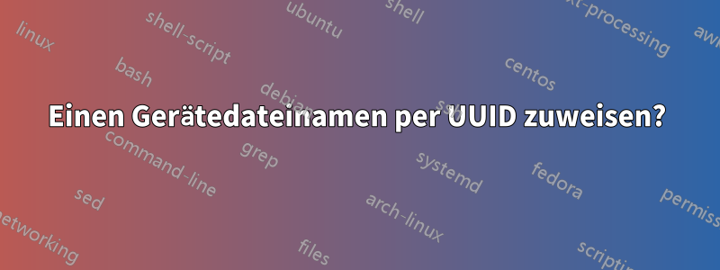 Einen Gerätedateinamen per UUID zuweisen?