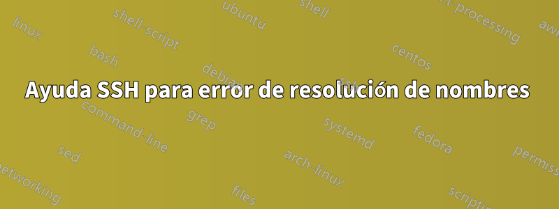 Ayuda SSH para error de resolución de nombres