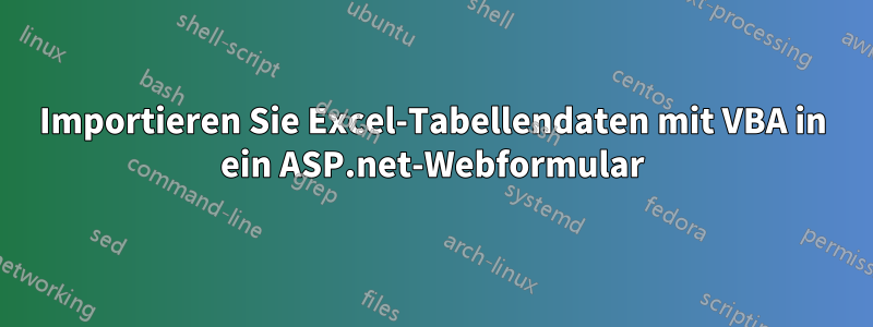 Importieren Sie Excel-Tabellendaten mit VBA in ein ASP.net-Webformular