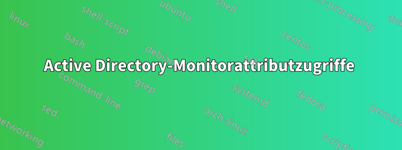 Active Directory-Monitorattributzugriffe