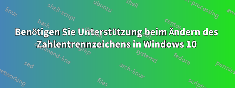 Benötigen Sie Unterstützung beim Ändern des Zahlentrennzeichens in Windows 10