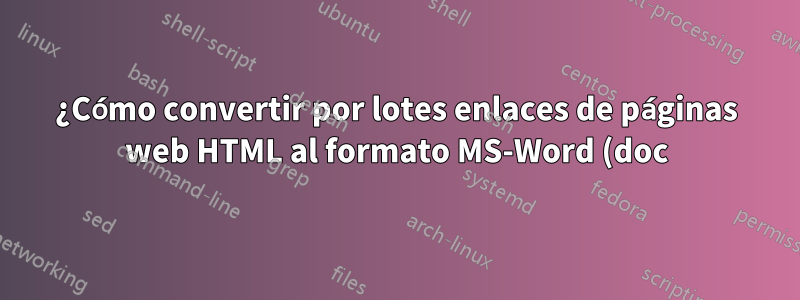 ¿Cómo convertir por lotes enlaces de páginas web HTML al formato MS-Word (doc)?