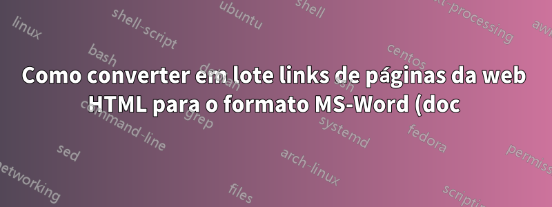 Como converter em lote links de páginas da web HTML para o formato MS-Word (doc)?
