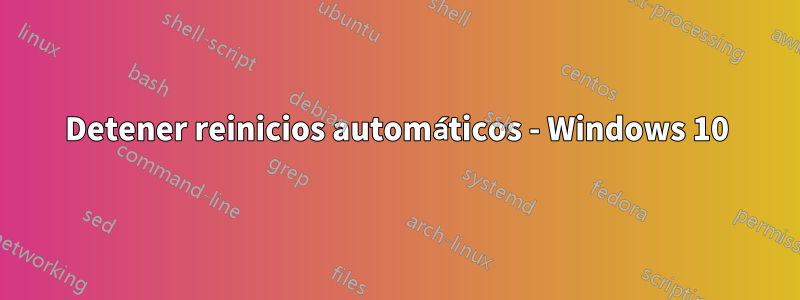 Detener reinicios automáticos - Windows 10