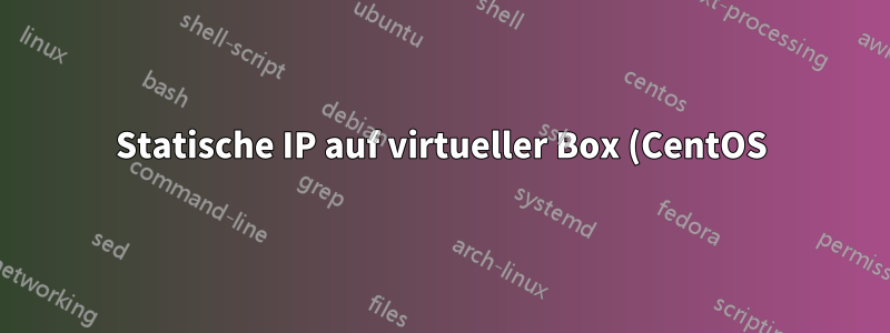 Statische IP auf virtueller Box (CentOS) ist nicht vom Host (Windows) aus pingbar