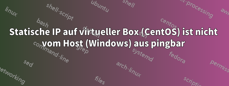 Statische IP auf virtueller Box (CentOS) ist nicht vom Host (Windows) aus pingbar