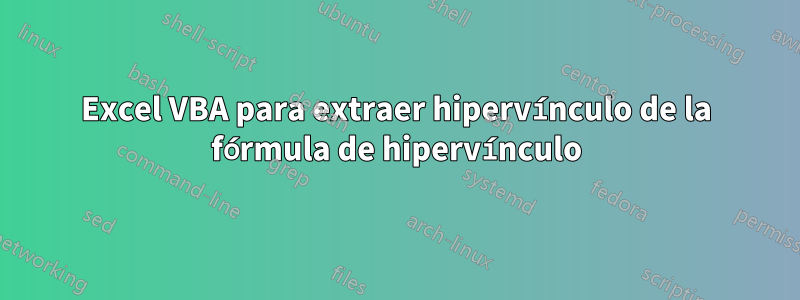 Excel VBA para extraer hipervínculo de la fórmula de hipervínculo