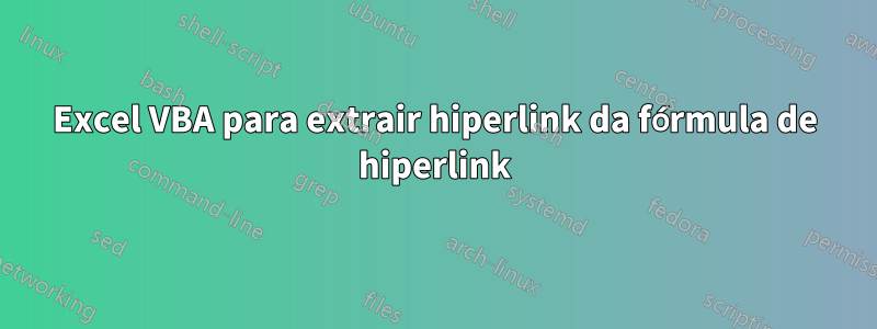 Excel VBA para extrair hiperlink da fórmula de hiperlink