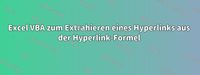 Excel VBA zum Extrahieren eines Hyperlinks aus der Hyperlink-Formel