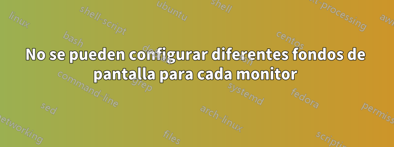 No se pueden configurar diferentes fondos de pantalla para cada monitor