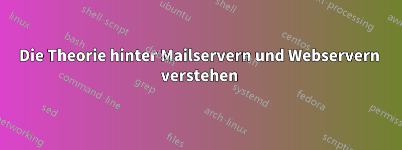 Die Theorie hinter Mailservern und Webservern verstehen