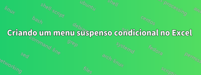 Criando um menu suspenso condicional no Excel