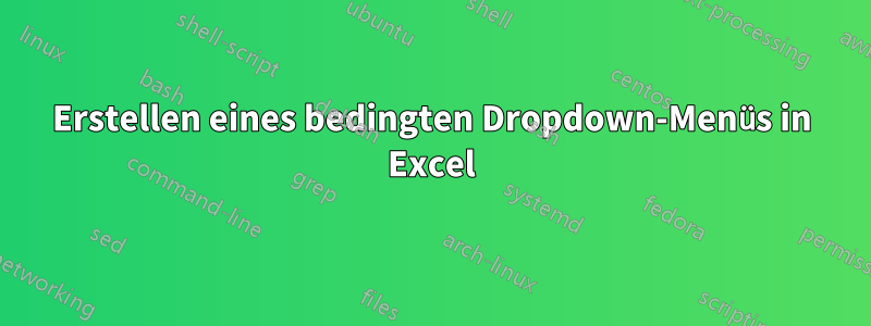 Erstellen eines bedingten Dropdown-Menüs in Excel