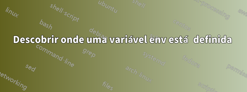 Descobrir onde uma variável env está definida