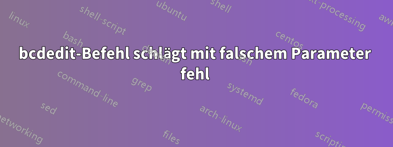 bcdedit-Befehl schlägt mit falschem Parameter fehl