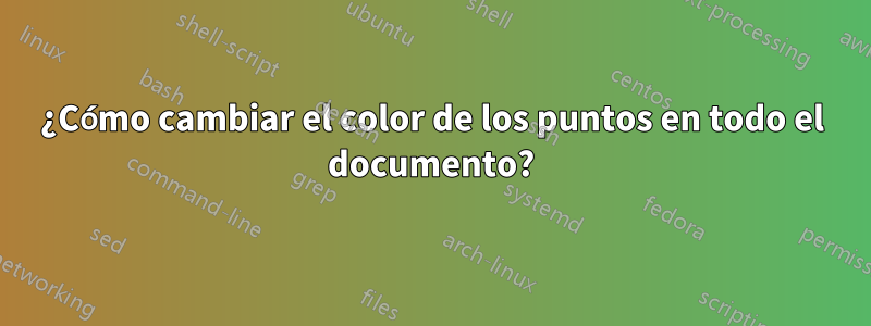 ¿Cómo cambiar el color de los puntos en todo el documento?