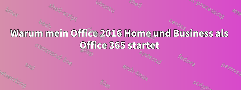 Warum mein Office 2016 Home und Business als Office 365 startet