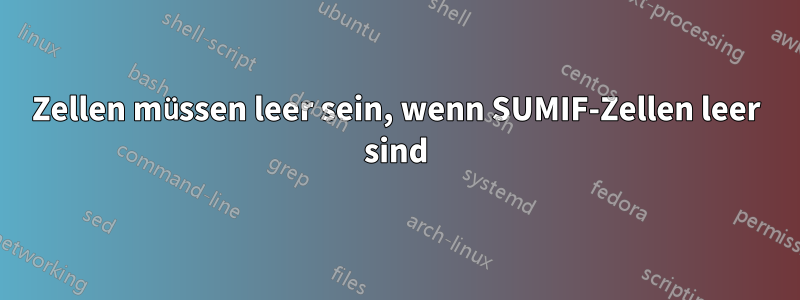 Zellen müssen leer sein, wenn SUMIF-Zellen leer sind