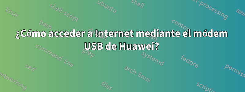 ¿Cómo acceder a Internet mediante el módem USB de Huawei?