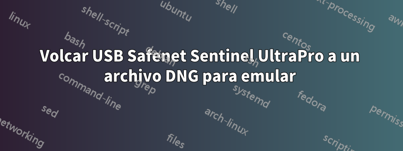 Volcar USB Safenet Sentinel UltraPro a un archivo DNG para emular