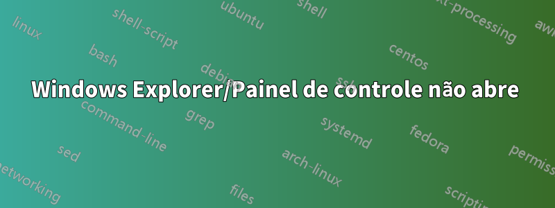 Windows Explorer/Painel de controle não abre