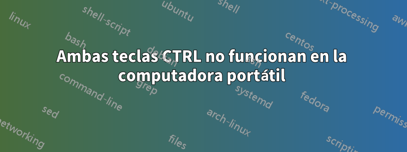 Ambas teclas CTRL no funcionan en la computadora portátil