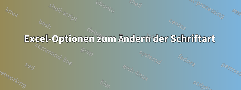 Excel-Optionen zum Ändern der Schriftart