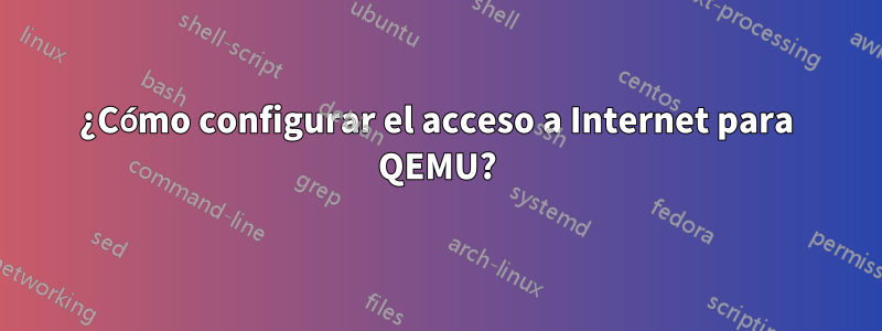 ¿Cómo configurar el acceso a Internet para QEMU?