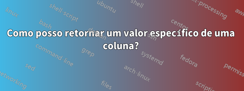 Como posso retornar um valor específico de uma coluna?