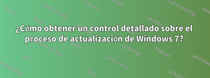 ¿Cómo obtener un control detallado sobre el proceso de actualización de Windows 7?