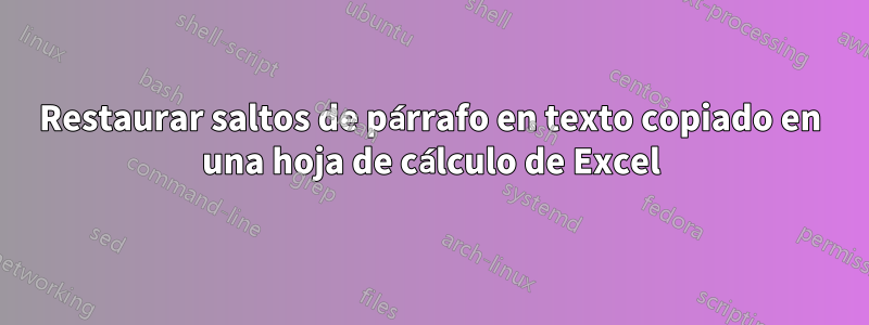 Restaurar saltos de párrafo en texto copiado en una hoja de cálculo de Excel