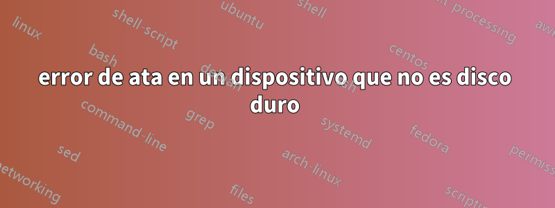 error de ata en un dispositivo que no es disco duro