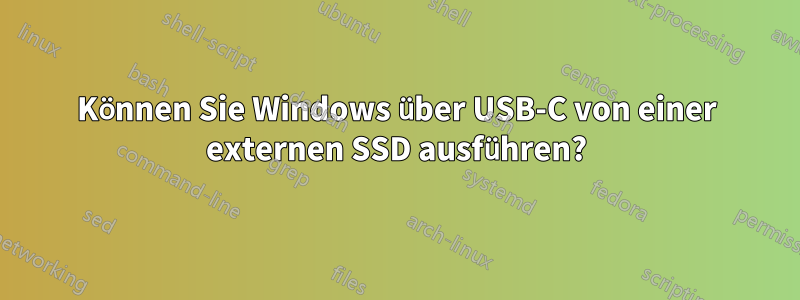 Können Sie Windows über USB-C von einer externen SSD ausführen?