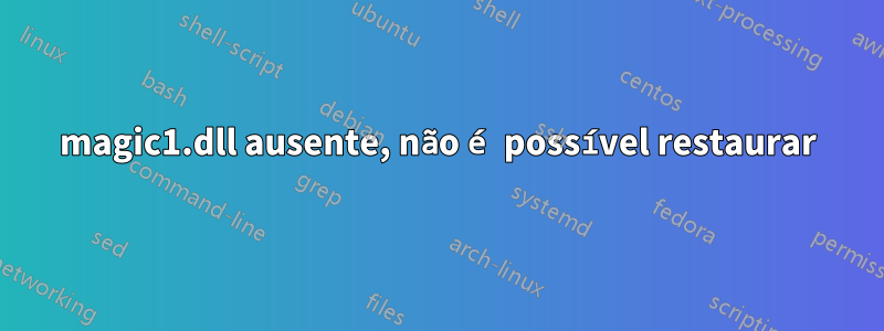 magic1.dll ausente, não é possível restaurar