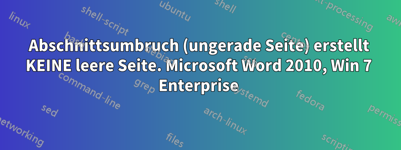 Abschnittsumbruch (ungerade Seite) erstellt KEINE leere Seite. Microsoft Word 2010, Win 7 Enterprise