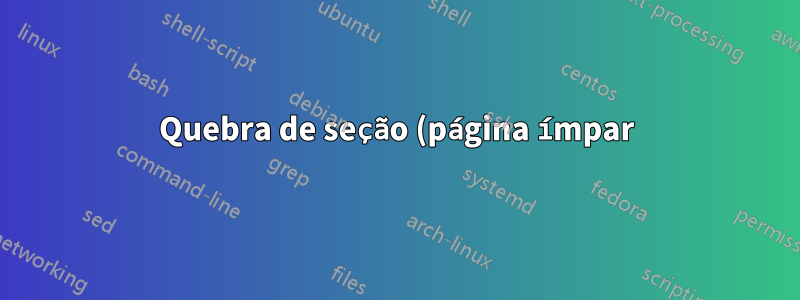 Quebra de seção (página ímpar) NÃO cria página em branco. Microsoft Word 2010, Win 7 Enterprise