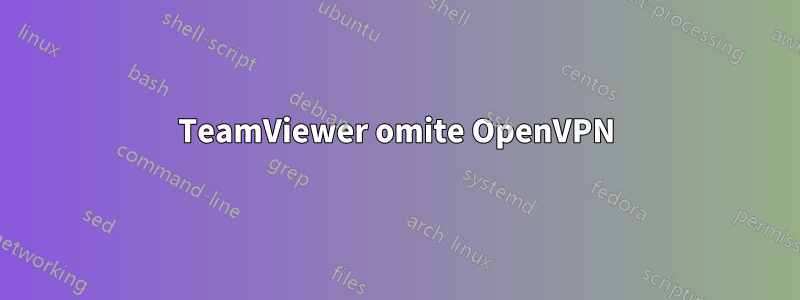 TeamViewer omite OpenVPN