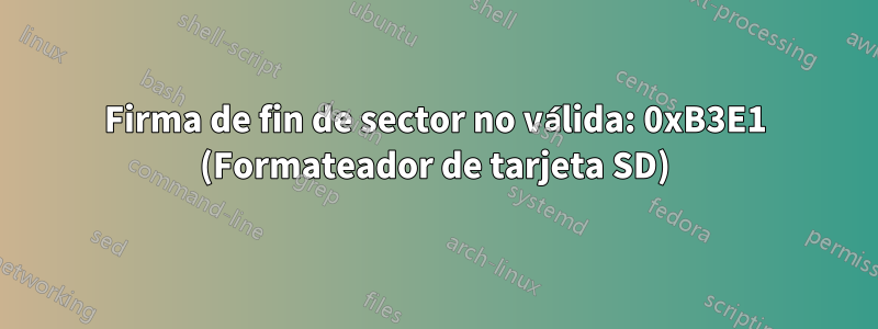 Firma de fin de sector no válida: 0xB3E1 (Formateador de tarjeta SD)