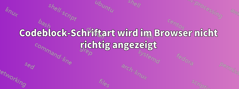 Codeblock-Schriftart wird im Browser nicht richtig angezeigt