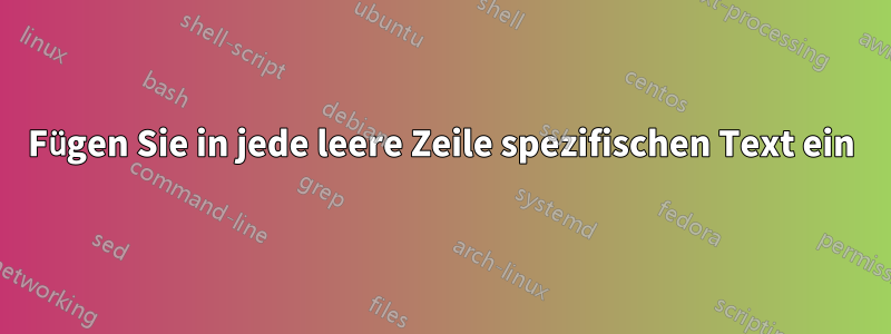 Fügen Sie in jede leere Zeile spezifischen Text ein