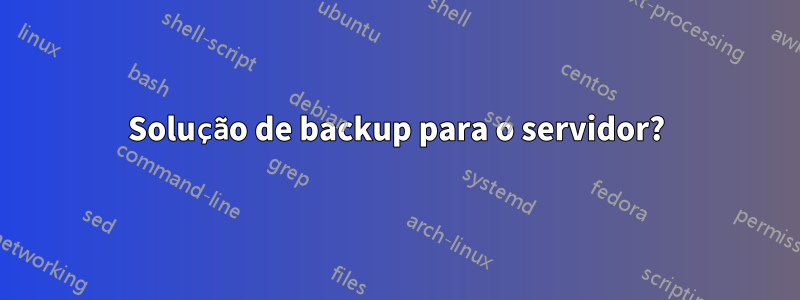 Solução de backup para o servidor?