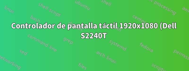 Controlador de pantalla táctil 1920x1080 (Dell S2240T)