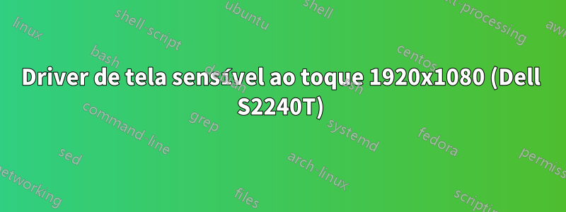 Driver de tela sensível ao toque 1920x1080 (Dell S2240T)