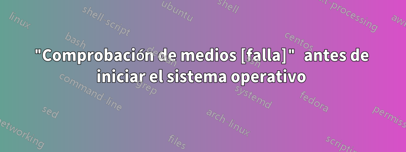 "Comprobación de medios [falla]" antes de iniciar el sistema operativo