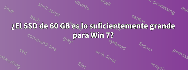 ¿El SSD de 60 GB es lo suficientemente grande para Win 7?