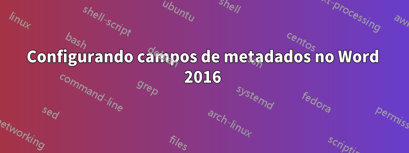 Configurando campos de metadados no Word 2016